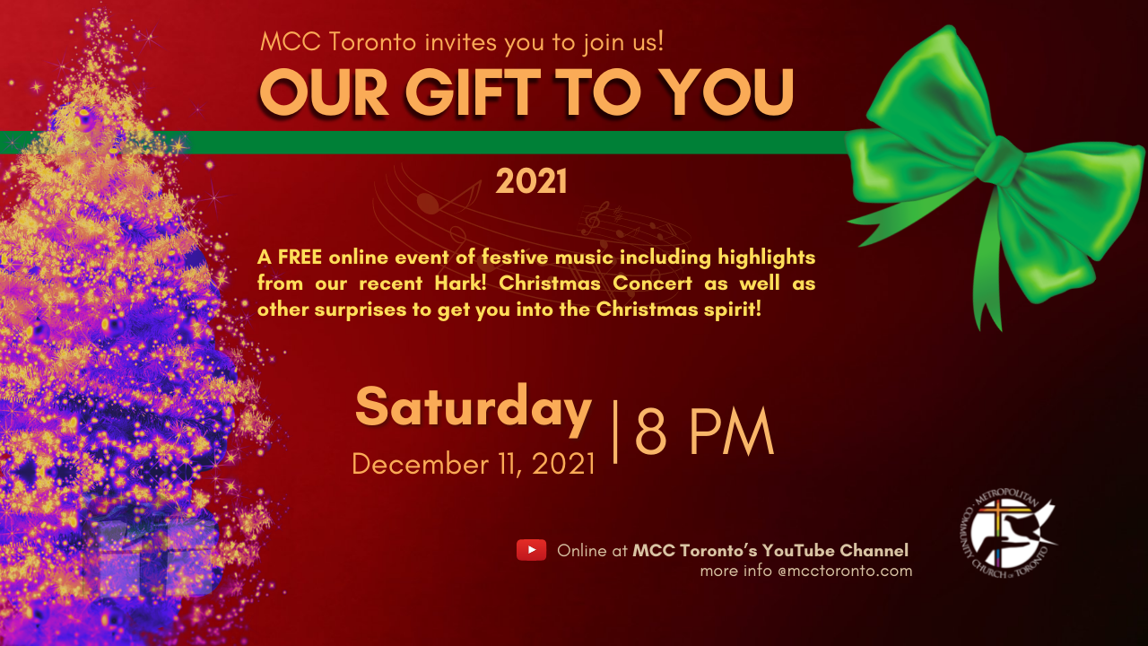 Picture of a Christmas Tree, a big green ribbon, on a red background with a text saying: "MCC Toronto invites you to join us! Our Gift to You. A FREE online event of festive music including highlights from our recent Hark! Christmas Concert as well as other surprises to get you into the Christmas spirit!Saturday, December 11, 2021 at 8 PM