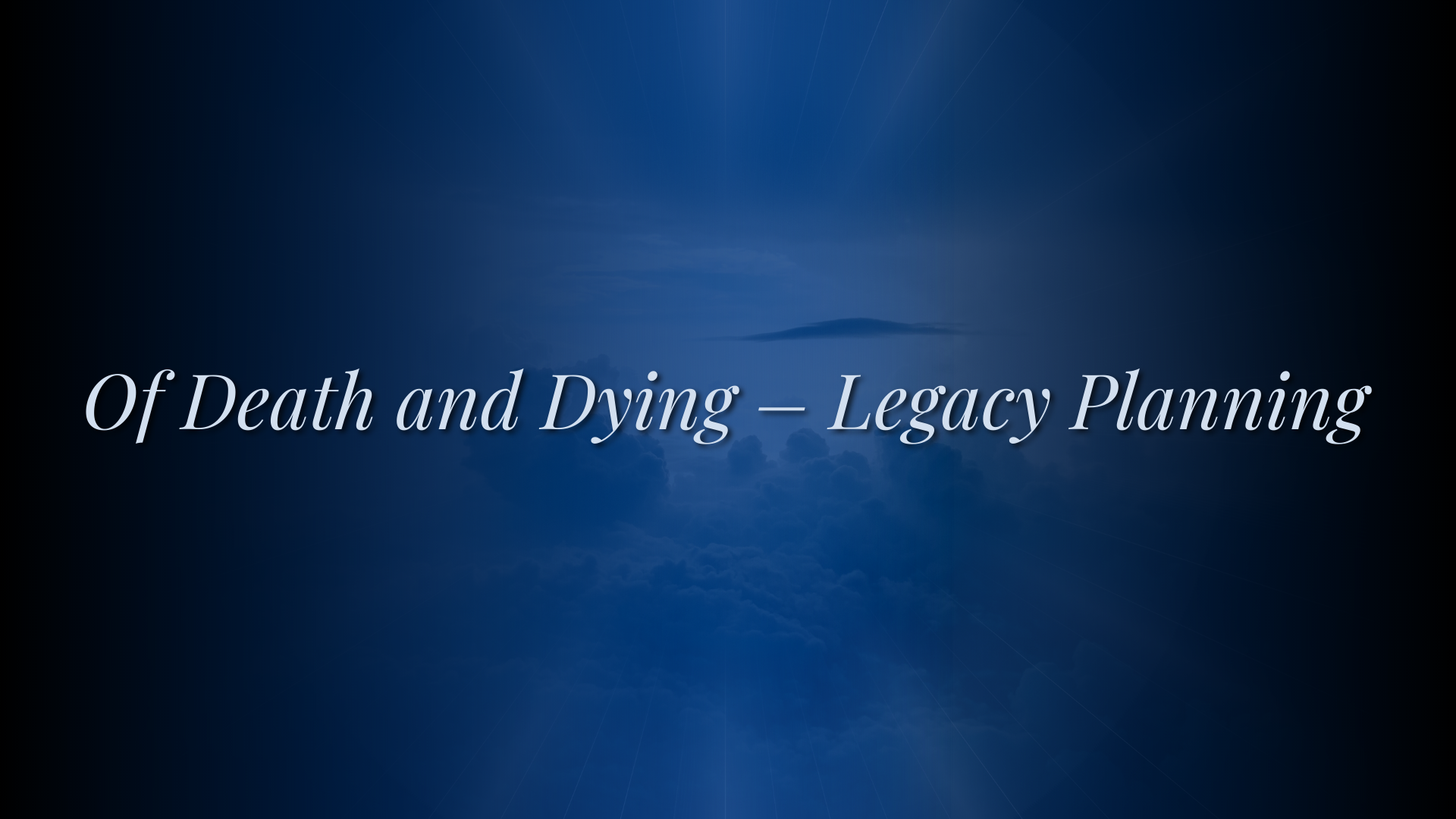 Picture of clouds and a text saying "Of Death and Dying – Legacy Planning "