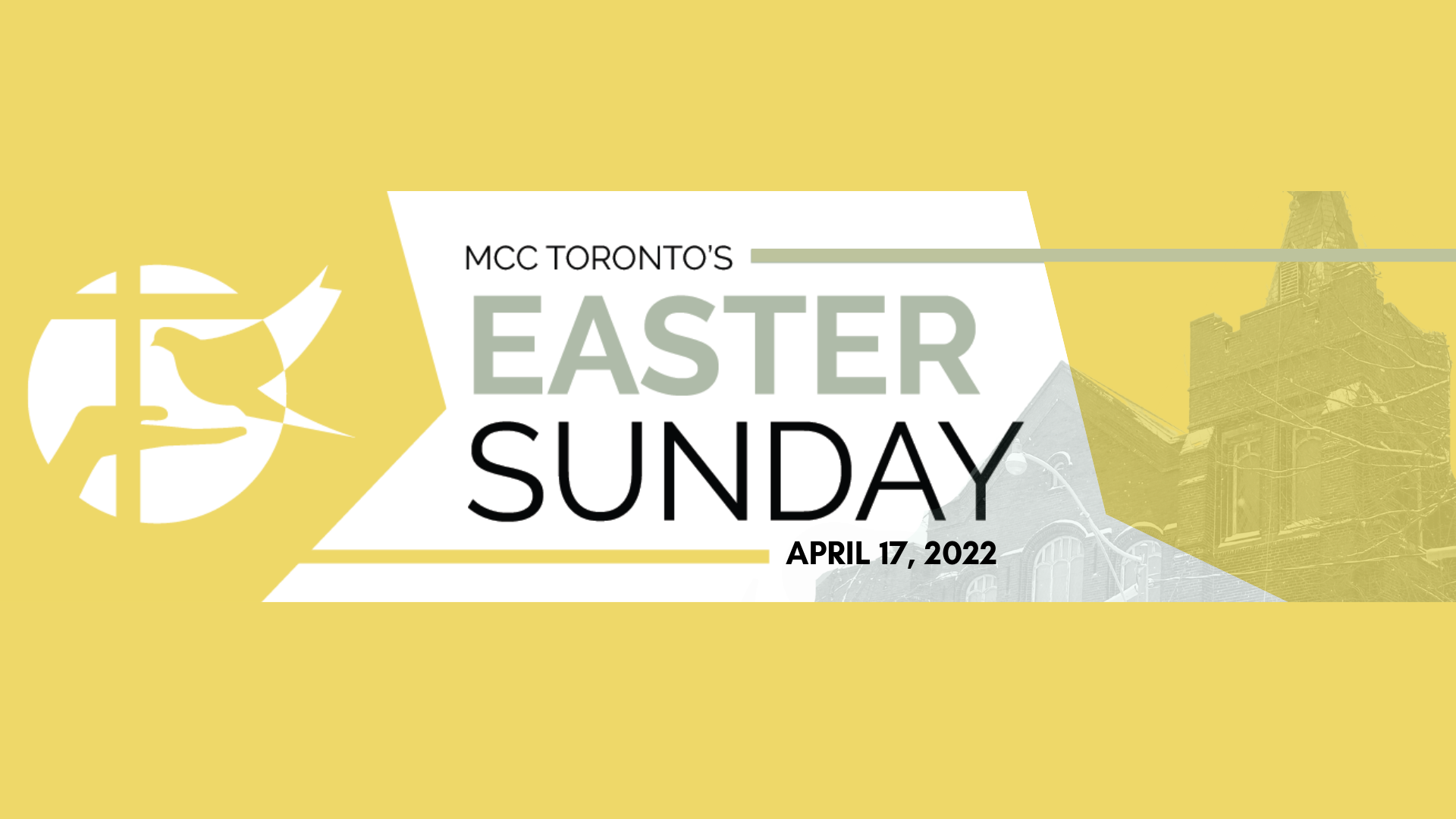 Picture of MCC Toronto's logo and picture of MCC Toronto's building over a yellow background with text saying: "MCC Toronto 's Easter Sunday April 17, 2022