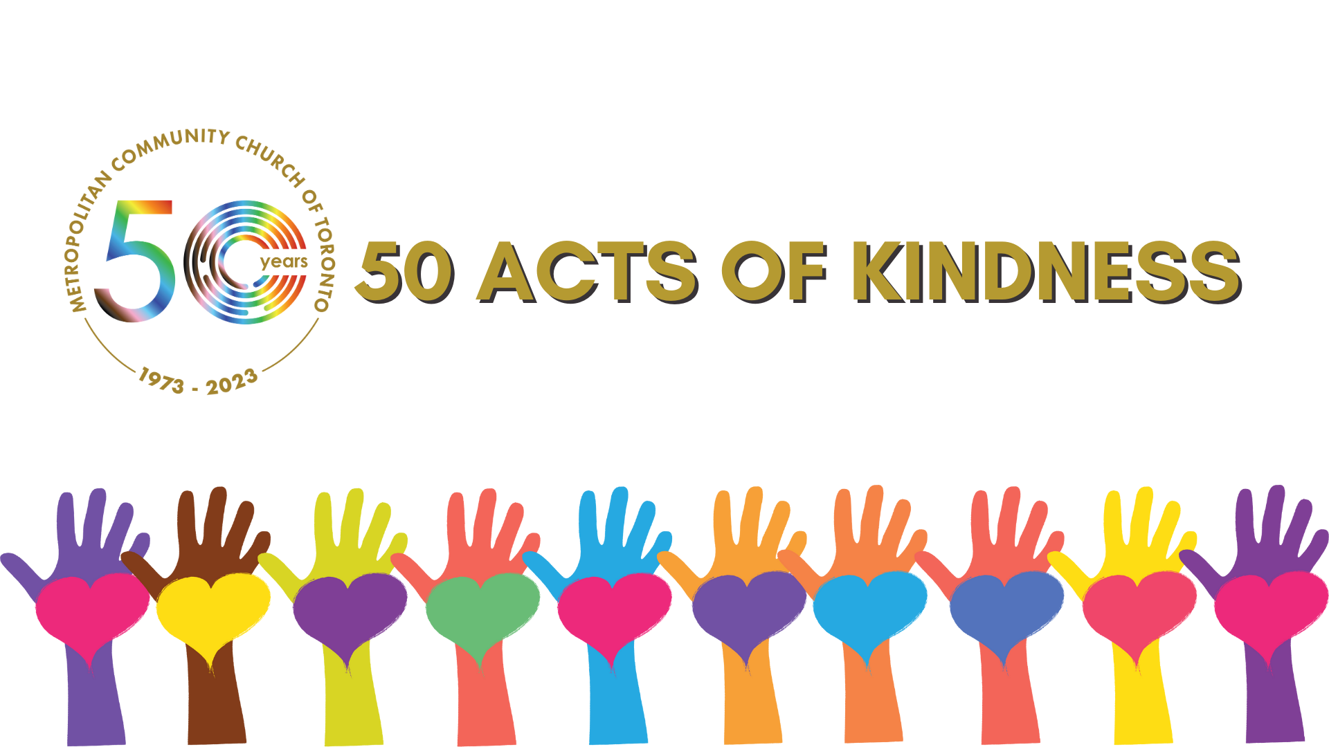 Picture of MCC Toronto's 50th Anniversary Logo and hands at the bottoms of the image holding hearts, with text saying 50 Acts of Kindness