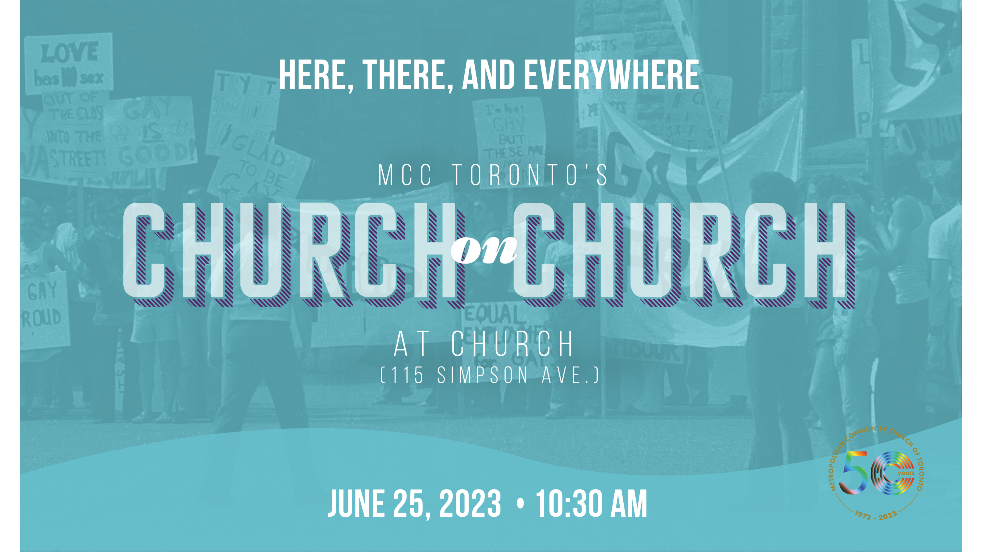 'LOVE HERE, THERE, AND EVERYWHERE .MCC TORONTO' CHURCH on CHURCH AT 115 SIMPSON AVE.] JUNE 25, 2023 10:30 AM