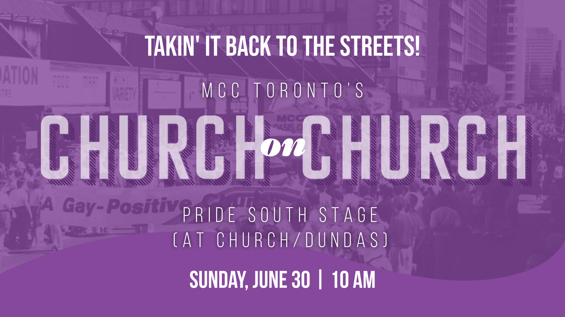 Promotional banner for MCC Toronto's 'Church on Church' event during a Pride festival. The banner features a purple overlay with white and gray text. It reads 'Takin' it back to the streets! MCC Toronto’s Church on Church, Pride South Stage (at Church/Dundas), Sunday, June 30, 10 AM.' In the background, a blurred photo of a crowded street scene during a previous event is visible.