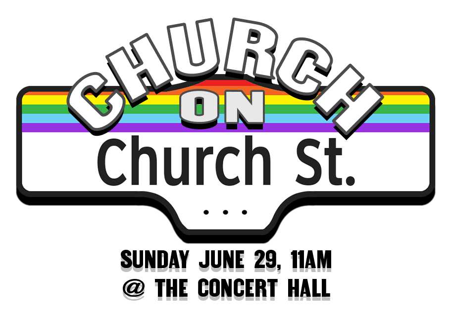 Church on Church St. Sunday June 29th, 11am at The Concert Hall