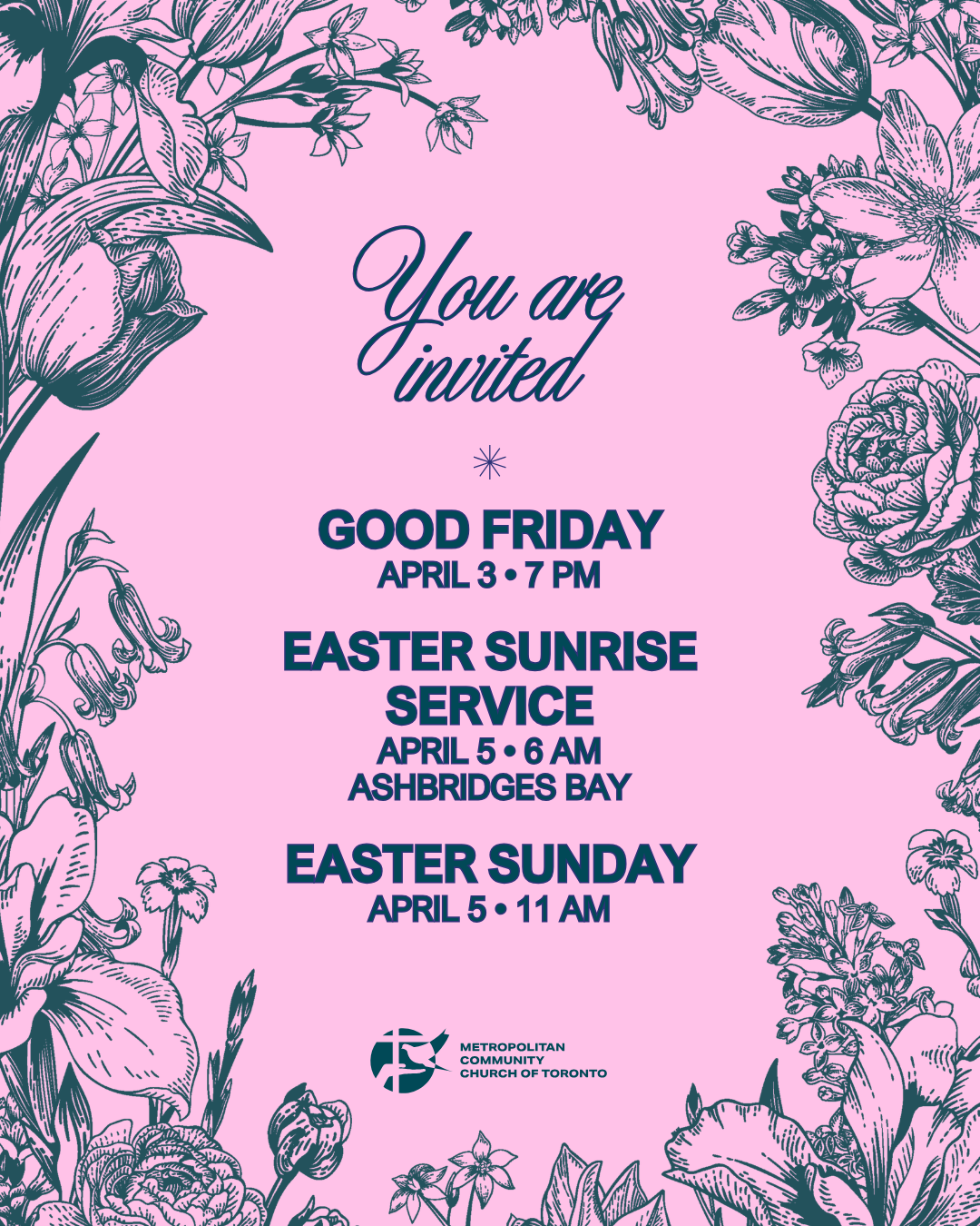 Pink invitation graphic with a dark teal floral border and centred text reading, “You are invited.” It lists MCC Toronto Holy Week services: Good Friday, April 3 at 7 PM; Easter Sunrise Service, April 5 at 6 AM at Ashbridges Bay; and Easter Sunday, April 5 at 11 AM. The Metropolitan Community Church of Toronto logo appears at the bottom.